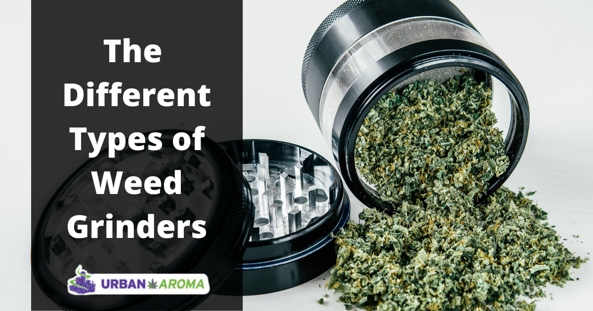 The Different Types of Weed Grinders urban aroma