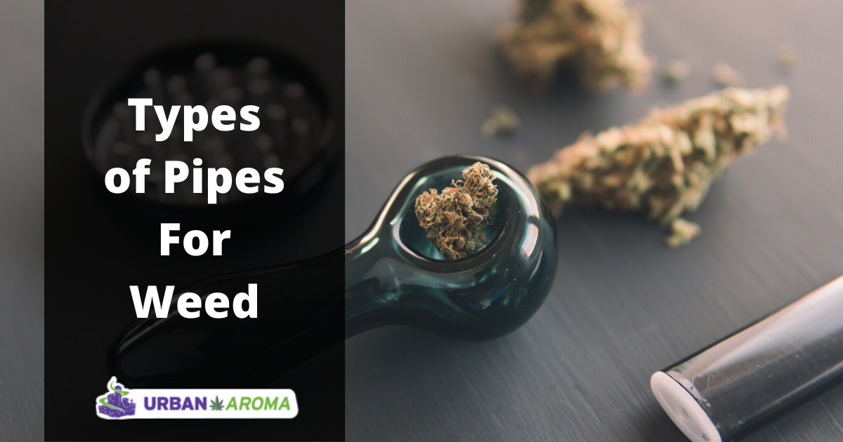Types of Pipes For Weed urban aroma