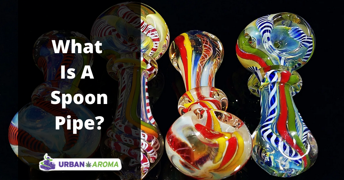 What Is A Spoon Pipe urban aroma