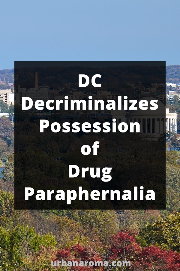 DC decriminalizes possession of drug paraphernalia urban aroma