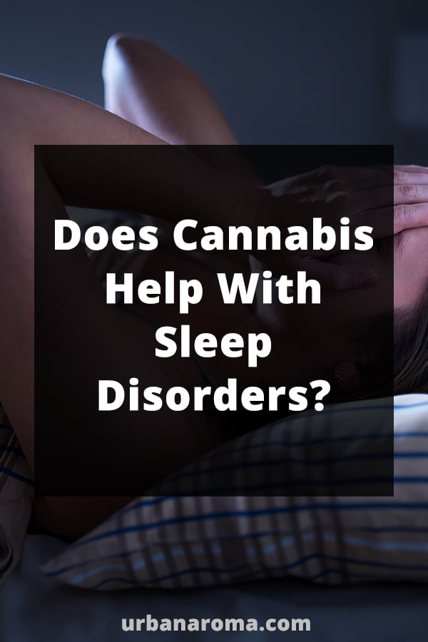 does cannabis help with sleep disorders urban aroma