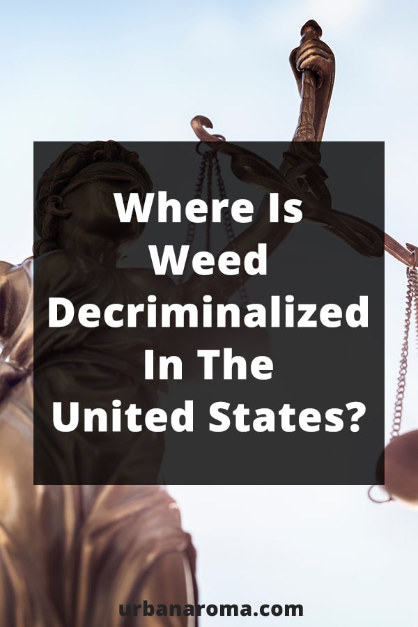 Where Is Weed Decriminalized In the United States? urban aroma
