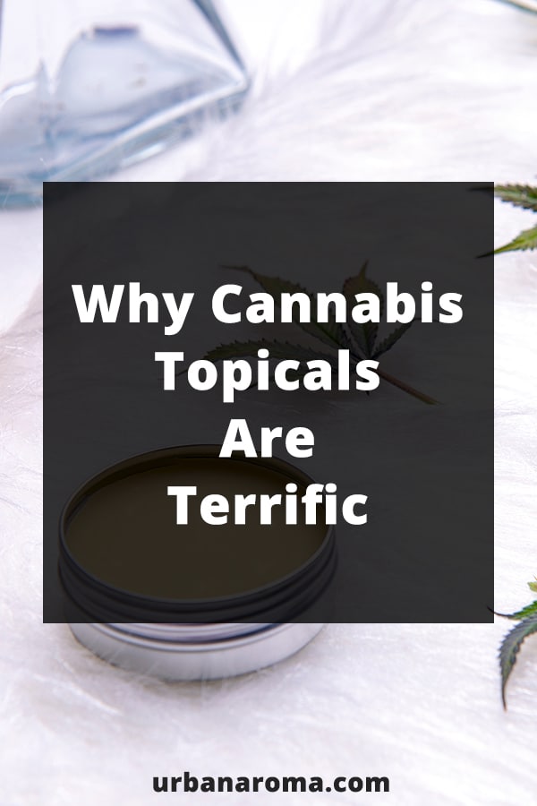 Why Cannabis Topicals Are Terrific